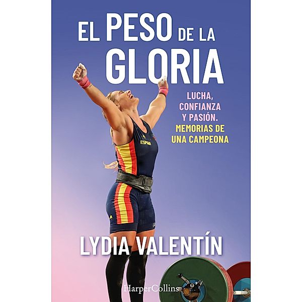 El peso de la gloria. Lucha, esfuerzo y pasión: memorias de una campeona, Lydia Valentín