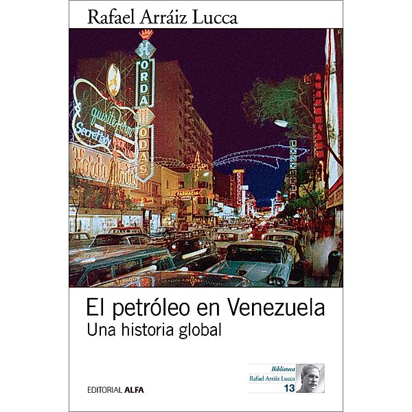El petróleo en Venezuela / Biblioteca Rafael Arráiz Lucca Bd.13, Rafael Arraiz Lucca