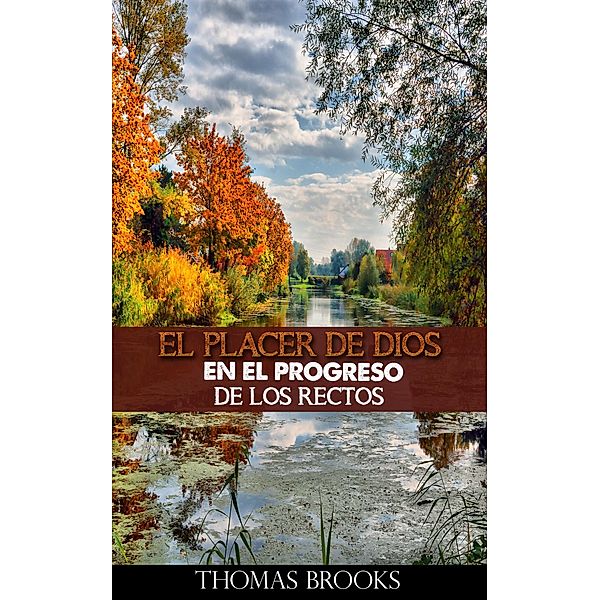 El placer de Dios en el progreso de los rectos, Thomas Brooks