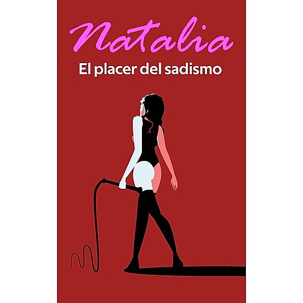 El placer del sadismo (Los placeres de Natalia, #1) / Los placeres de Natalia, Natalia Duarte