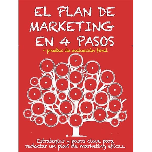 EL PLAN DE MARKETING EN 4 PASOS. Estrategias y pasos clave para redactar un plan de marketing eficaz., Stefano Calicchio