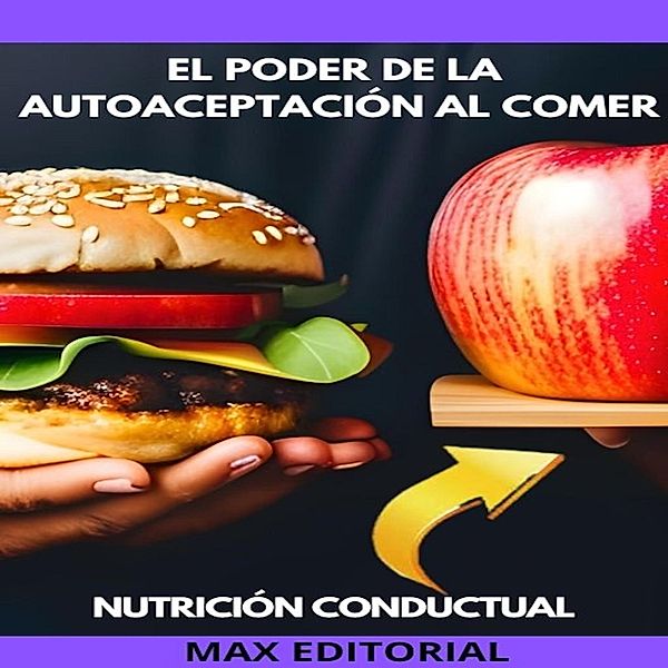 El Poder De La Autoaceptación Al Comer / Nutrición Conductual: Salud y Vida Bd.1, Max Editorial