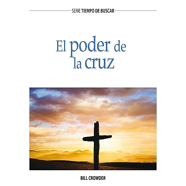 El poder de la cruz / Serie Tiempo de Buscar, Bill Crowder