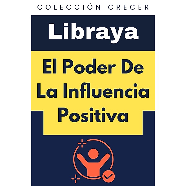 El Poder De La Influencia Positiva (Colección Crecer, #10) / Colección Crecer, Libraya