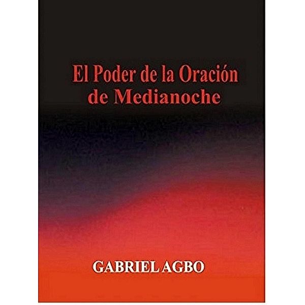 El Poder de la Oracion de Medianoche, Gabriel Agbo