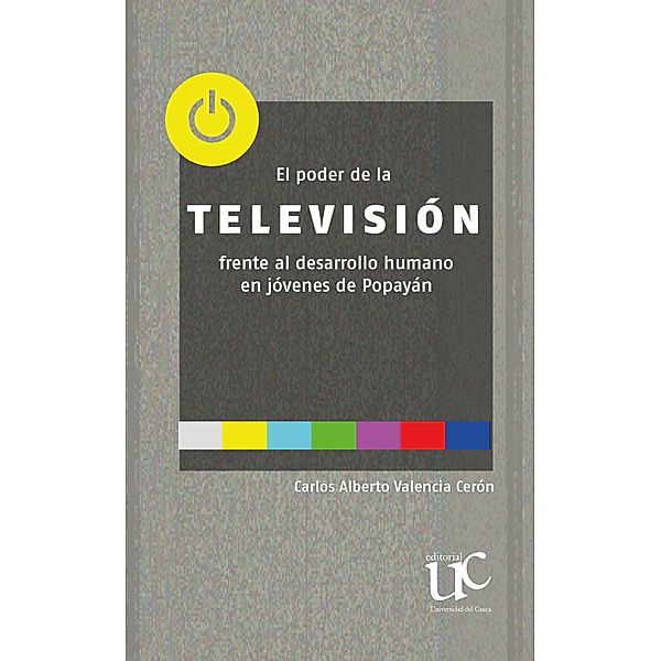 El poder de la televisión frente al desarrollo humano en jóvenes de Popayán, Carlos Alberto Valencia Cerón