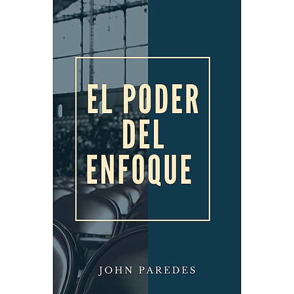 El Poder Del Enfoque, John Paredes