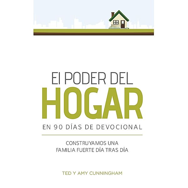 El poder del hogar en 90 dias de devocional, Ted Cunningham