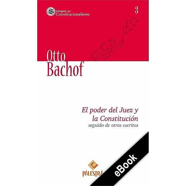 El poder del Juez y la Constitución seguido de otros escritos / Tiempos del Constitucionalismo Bd.3, Otto Bachof
