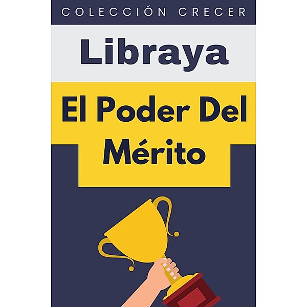 El Poder Del Mérito (Colección Crecer, #13) / Colección Crecer, Libraya