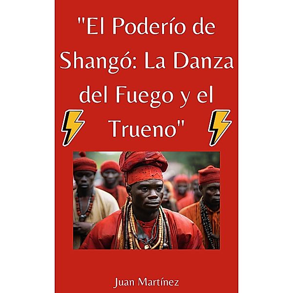 El Poderío de Shangó: La Danza del Fuego y el Trueno, Juan Martinez