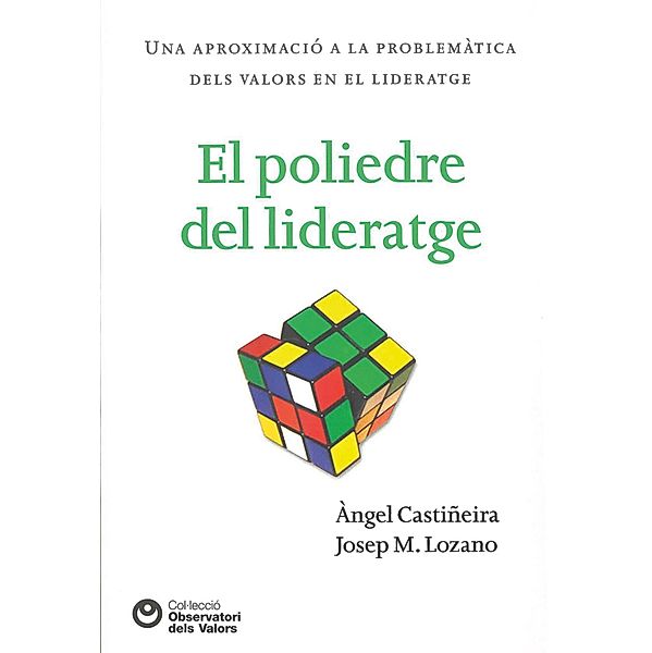 El poliedre del lideratge / Observatori de valors, Àngel Castiñeira, Josep M. Lorenzo