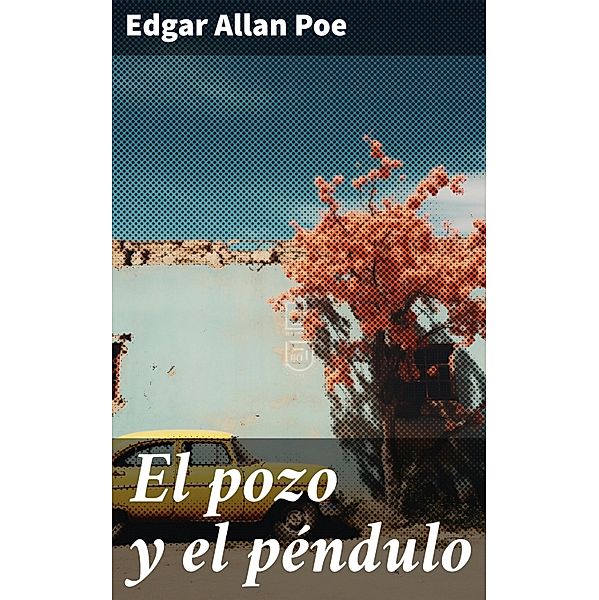 El pozo y el péndulo, Edgar Allan Poe