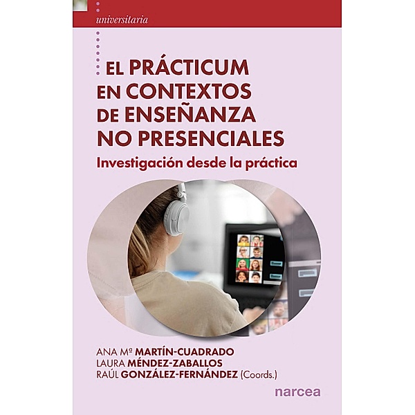 El Prácticum en contextos de enseñanza no presenciales / Universitaria Bd.62, Ana Mª Martín, Laura Méndez, Raúl González