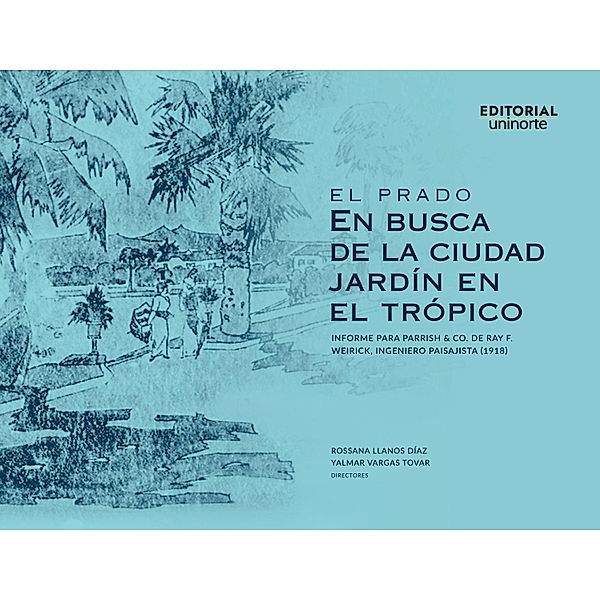 El Prado.  En busca de la ciudad jardín en el trópico, Rossana Llanos Díaz, Yalmar Vargas Tovar