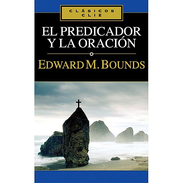 El predicador y la oración, Edward M. Bounds