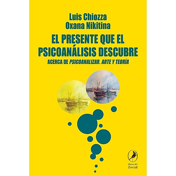 El presente que el psicoanálisis descubre, Luis Chiozza, Oxana Nikitina