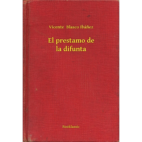 El prestamo de la difunta, Vicente Blasco Ibánez