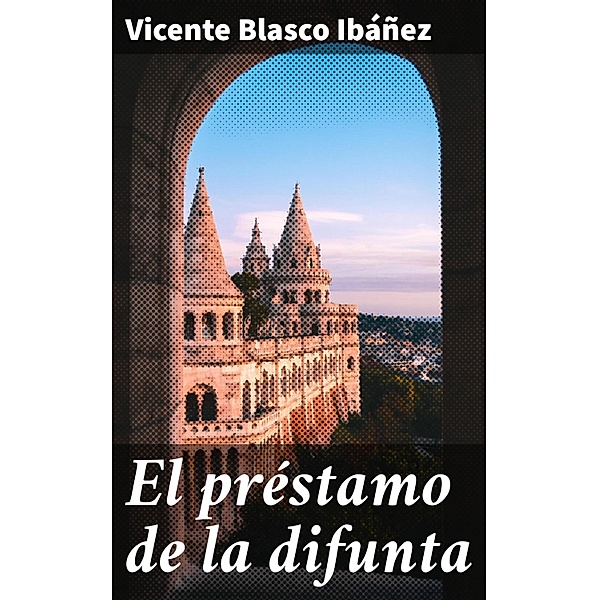 El préstamo de la difunta, Vicente Blasco Ibáñez