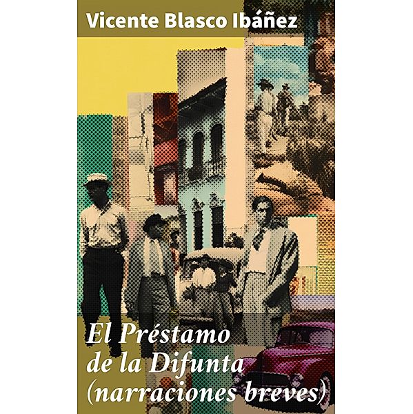 El Préstamo de la Difunta (narraciones breves), Vicente Blasco Ibáñez