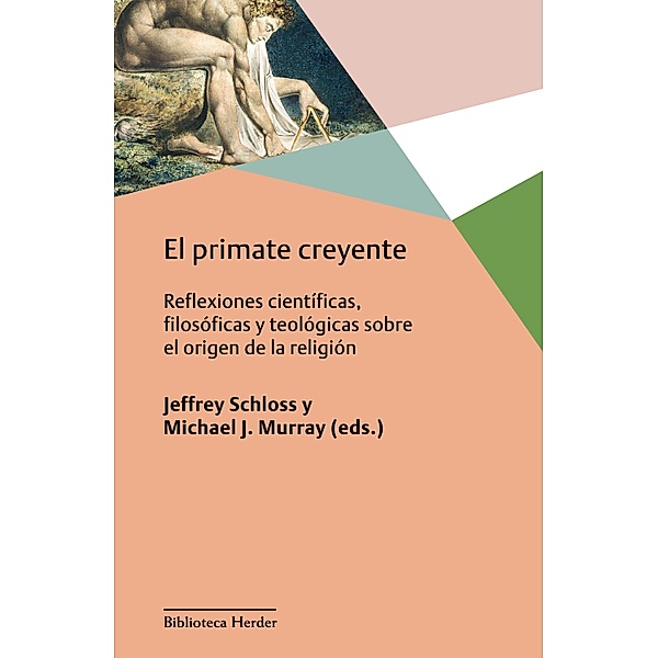 El primate creyente / Biblioteca Herder, Jeffrey Schloss, Michael J. Murray