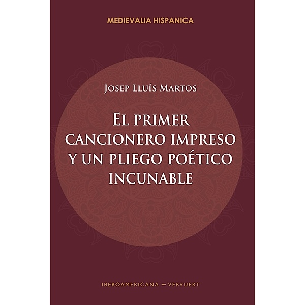 El primer cancionero impreso y un pliego poético incunable / Medievalia Hispanica Bd.37, Josep Lluís Martos