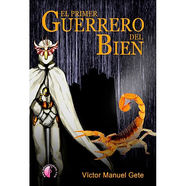 El primer Guerrero del Bien / Novela, Víctor M. Gete