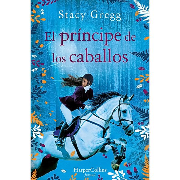 El príncipe de los caballos / Harperkids, Stacy Gregg