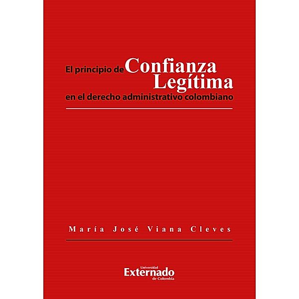 El principio de confianza legitima en el derecho administrativo colombiano, María José Viana Cleves