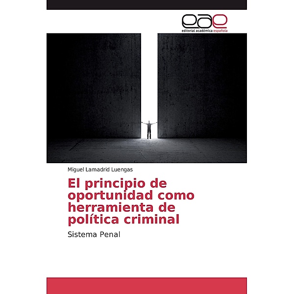 El principio de oportunidad como herramienta de política criminal, Miguel Lamadrid Luengas