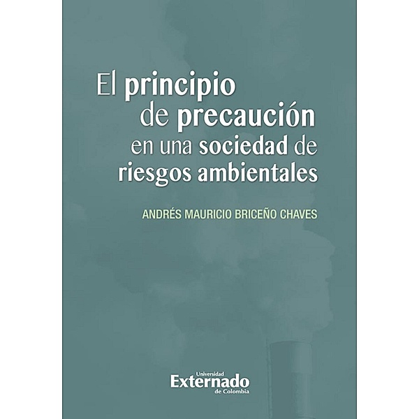 El principio de precaución en una sociedad de riesgos ambientales, Andrés Mauricio Briceño Chaves
