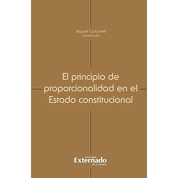 El principio de proporcionalidad en el Estado constitucional, Carbonell Miguel