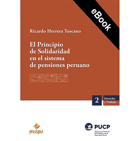 El Principio de Solidaridad en el sistema de pensiones peruano / Derecho y Trabajo Bd.2, Ricardo Herrera Toscano