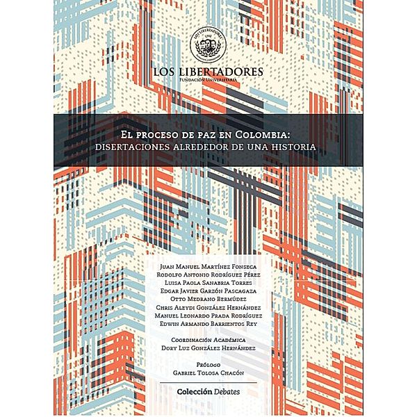 El proceso de paz en Colombia: disertaciones alrededor de una historia, Juan Manuel Martinez, Rodolfo Rodriguez Pérez, Luisa Garzón, Edgar Medrano, Otto González, Chris González, Manuel Prada, Edwin Barrientos