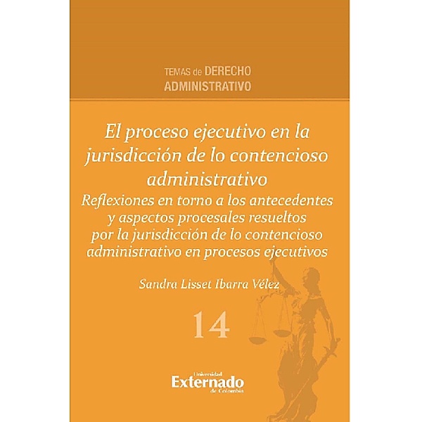 El proceso ejecutivo en la jurisdicción de lo contencioso administrativo, Sandra Lisset Ibarra Vélez