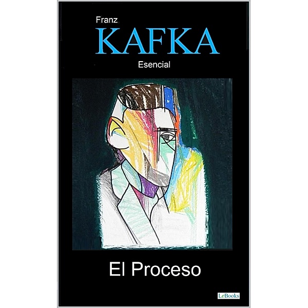EL PROCESO / Kafka Esencial, Franz Kafka