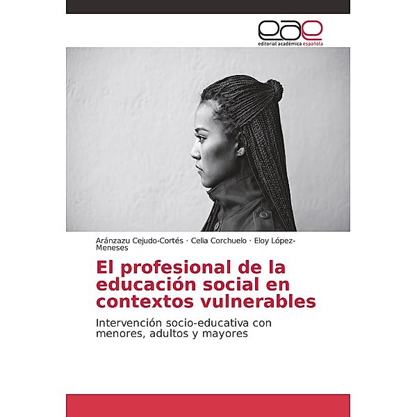 El profesional de la educación social en contextos vulnerables, Aránzazu Cejudo-Cortés, Celia Corchuelo, Eloy López-Meneses