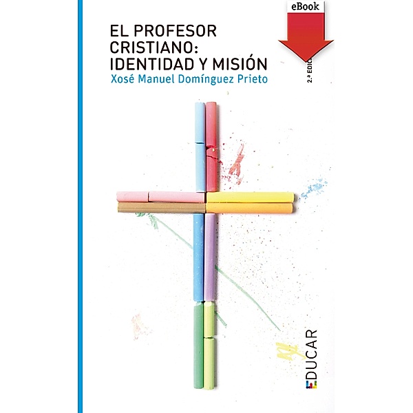 El profesor cristiano: Identidad y misión / Educar, Xosé Manuel Domínguez Prieto