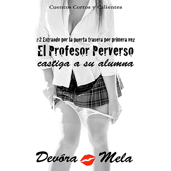 El Profesor Perverso Castiga a su Alumna. #2 Entrando por la puerta trasera por primera vez, Devora Mela