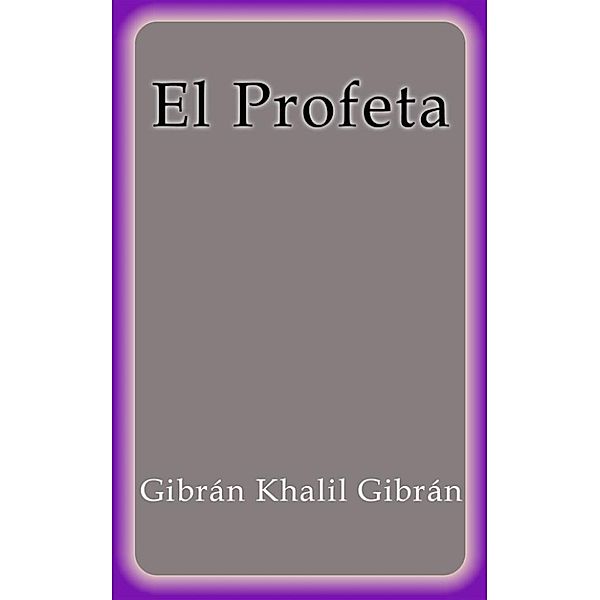 El Profeta, Gibrán Khalil Gibrán