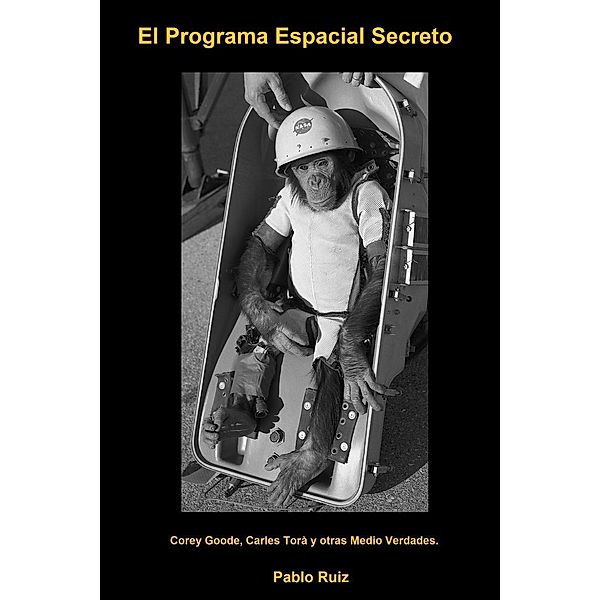 El Programa Espacial Secreto, Corey Goode, Carles Tora y otras medio verdades, Pablo Ruiz