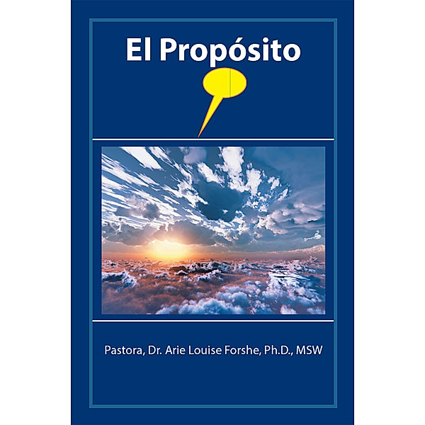 El Propósito, Dr. Arie Louise Forshe Ph.D MSW