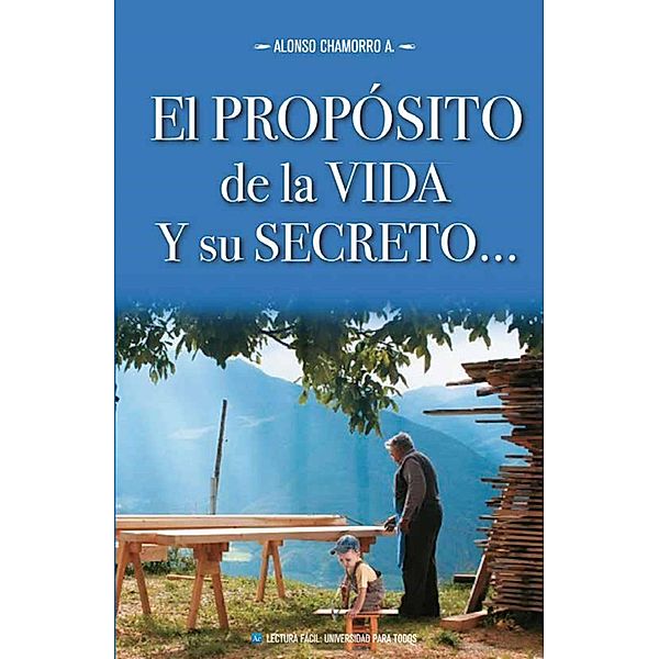 El propósito de la vida y su secreto, Alonso Chamorro A.