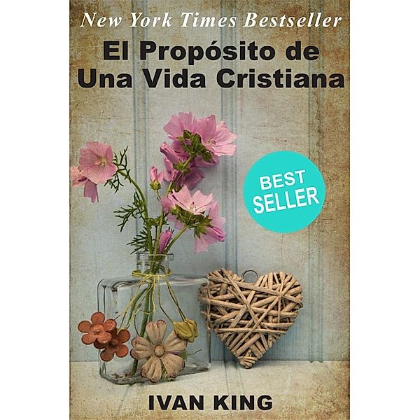 El Propósito de Una Vida Cristiana, Ivan King