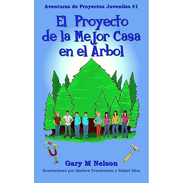 ¡El Proyecto De La Mejor Casa en el Árbol!: Aventuras de Proyectos Juveniles #1 (2da Edición) / Aventuras de Proyectos Juveniles (Edición Español Latinoamérica), Gary M Nelson