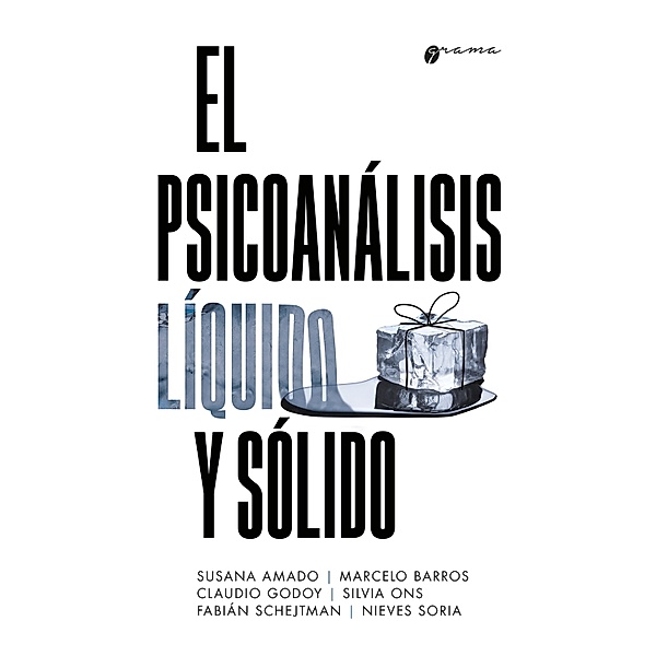 El psicoanálisis líquido y sólido, Susana Amado, Marcelo Barros, Claudio Godoy, Silvia Ons, Fabián Schejtman, Nieves Soria