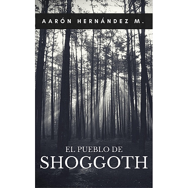 El pueblo de Shoggoth, Aarón Hernández Martínez