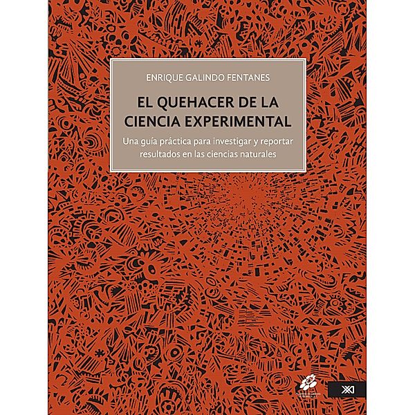 El quehacer de la ciencia experimental / Ciencia y técnica, Enrique Galindo Fentanes