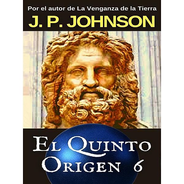 El Quinto Origen 6. Gea. Parte II / ELQUINTO ORIGEN Bd.6, J. P. Johnson