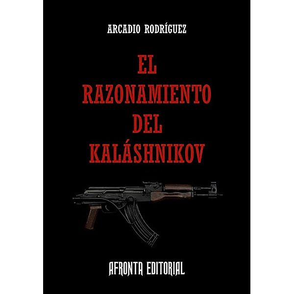 El Razonamiento del Kaláshnikov, Arcadio Rodríguez